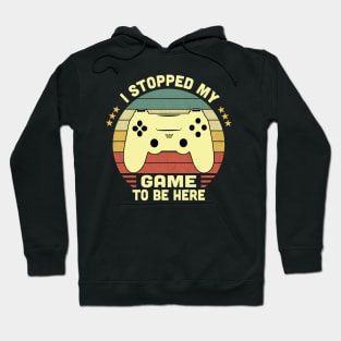 I Stopped My Game To Be Here Vintage Hoodie